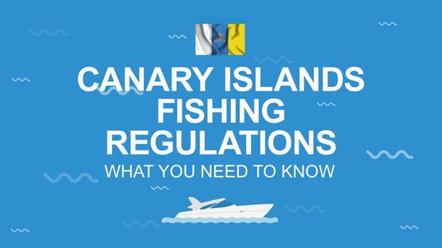 An infographic that says Canary Islands Fishing Regulations - All you need to know on a blue background with the Canary Islands flag above and the image of a boat below the text.