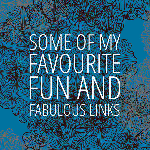 Favourite Fun and Fabulous links