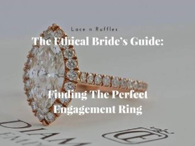 The Ethical Bride’s Guide To Finding The Perfect Engagement Ring