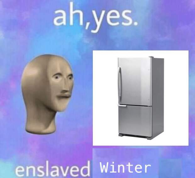Ah yes enslaved moisture meme