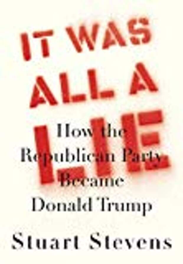 It Was All a Lie: How the Republican Party Became Donald Trump