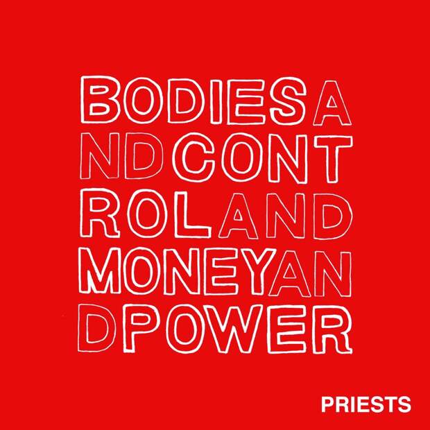 19. Priests, «Bodies and Control and Money and Power», фото
