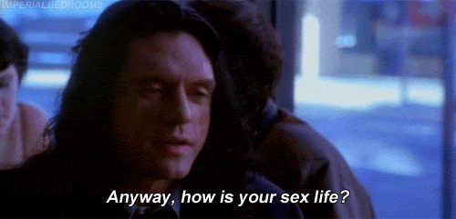 Anyway how is your sex life